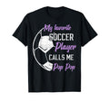 My Favorite Soccer Player Calls Me Pop T-Shirt - Streetwear Style Unisex - T-Shirt, Sweatshirt, Hoodie