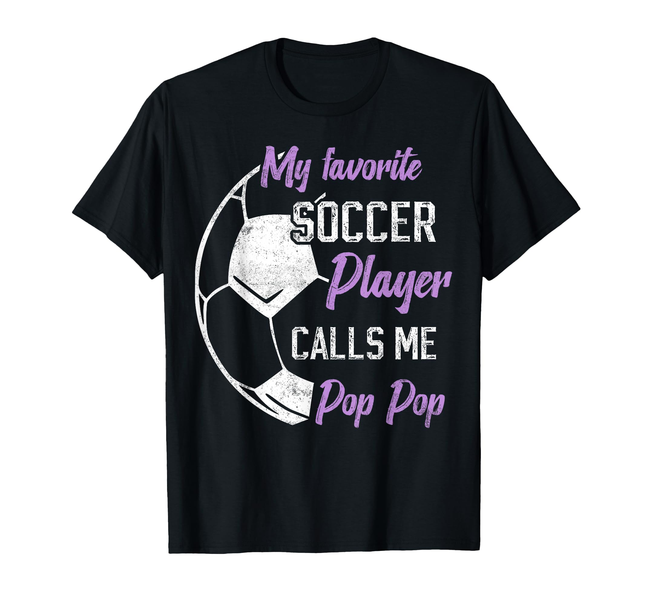 My Favorite Soccer Player Calls Me Pop T-Shirt - Streetwear Style Unisex - T-Shirt, Sweatshirt, Hoodie