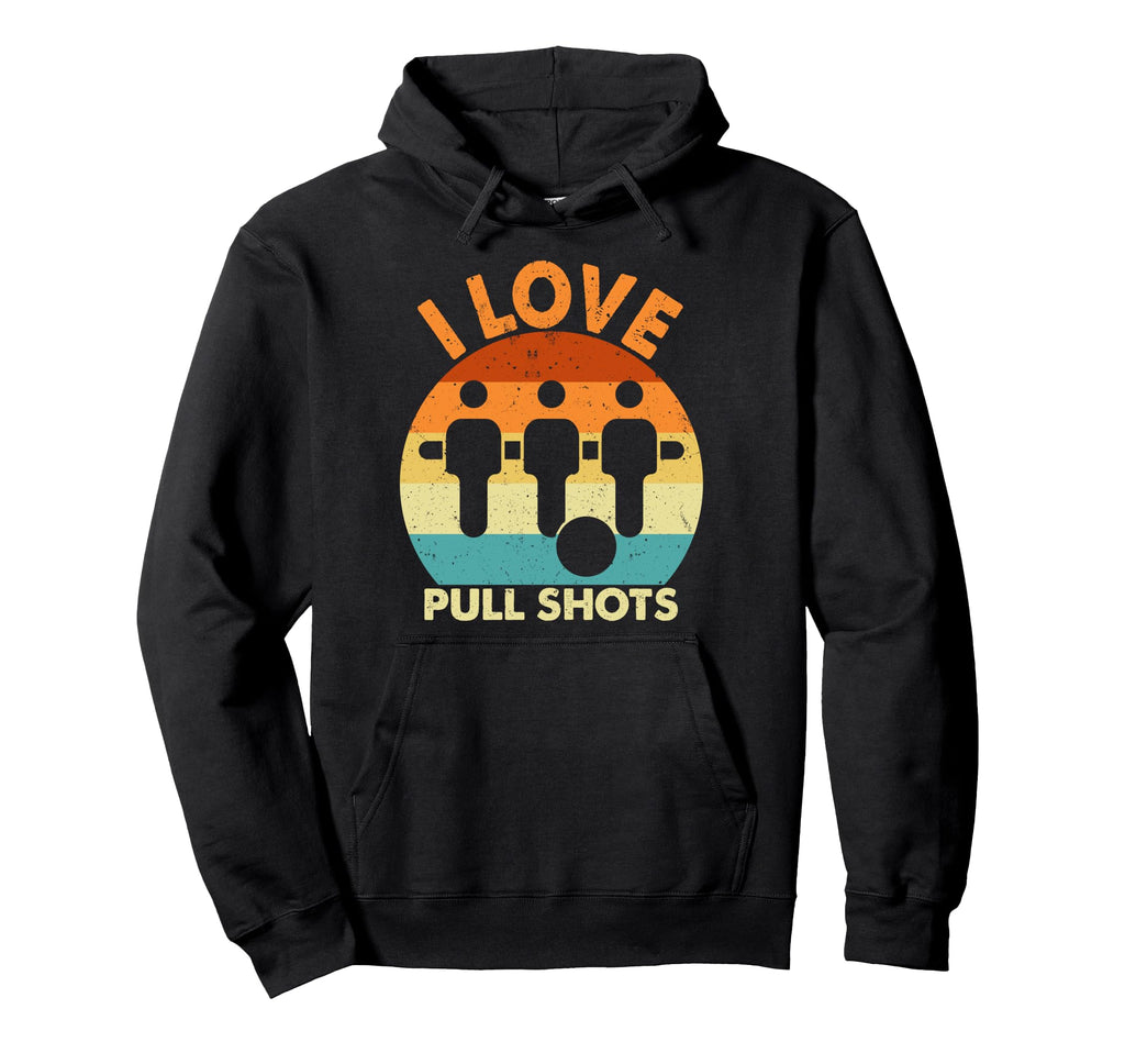 I Love Pull Shots Hoodie - Trendy Graphic Men Women - T-Shirt, Sweatshirt, Hoodie