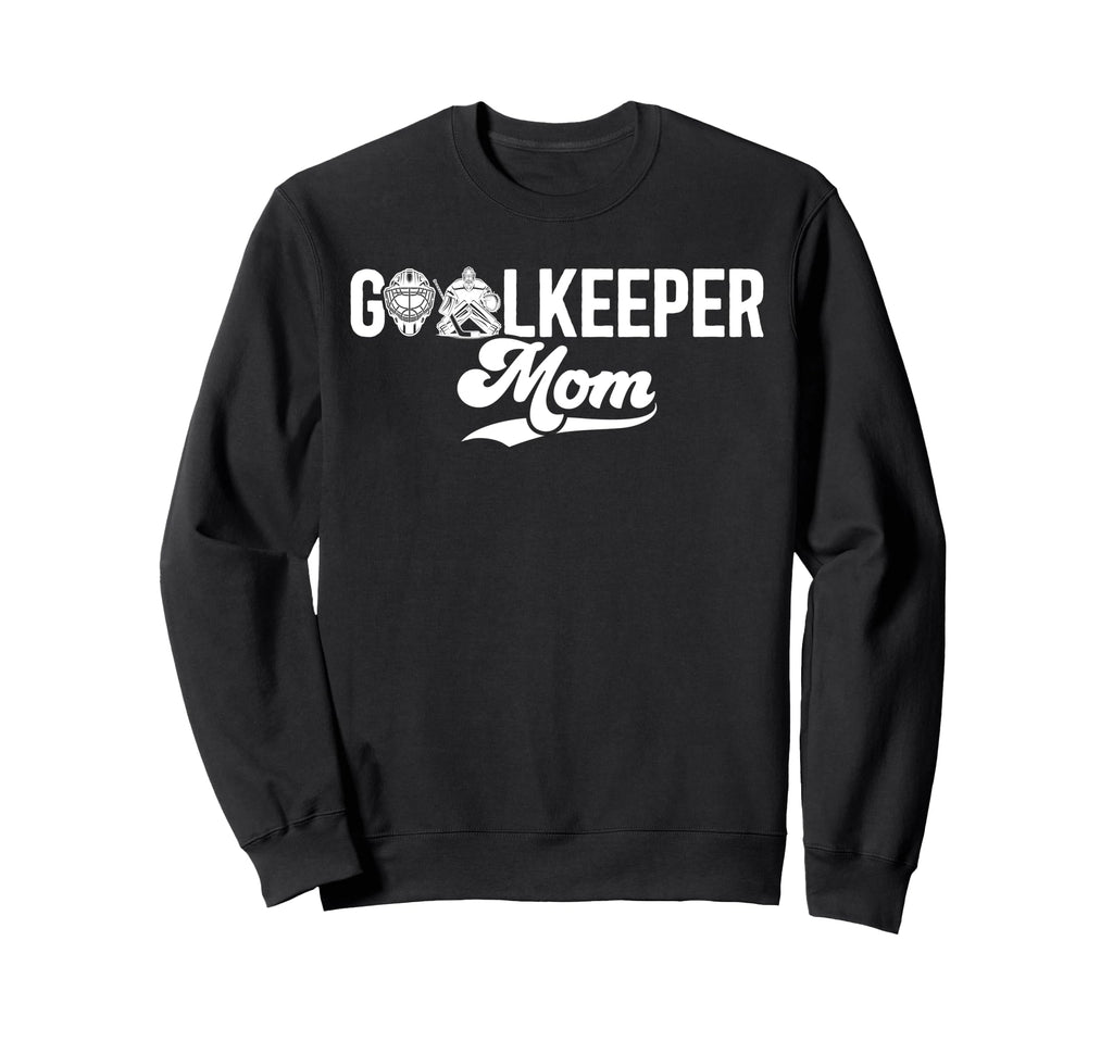 Ice Hockey Goalkeeper Mom Hockey Sweatshirt - Novelty Apparel Men Women - T-Shirt, Sweatshirt, Hoodie
