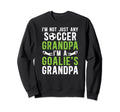 Im Soccer Goalie Grandpa Soccer Sweatshirt - Graphic Print Unisex - T-Shirt, Sweatshirt, Hoodie