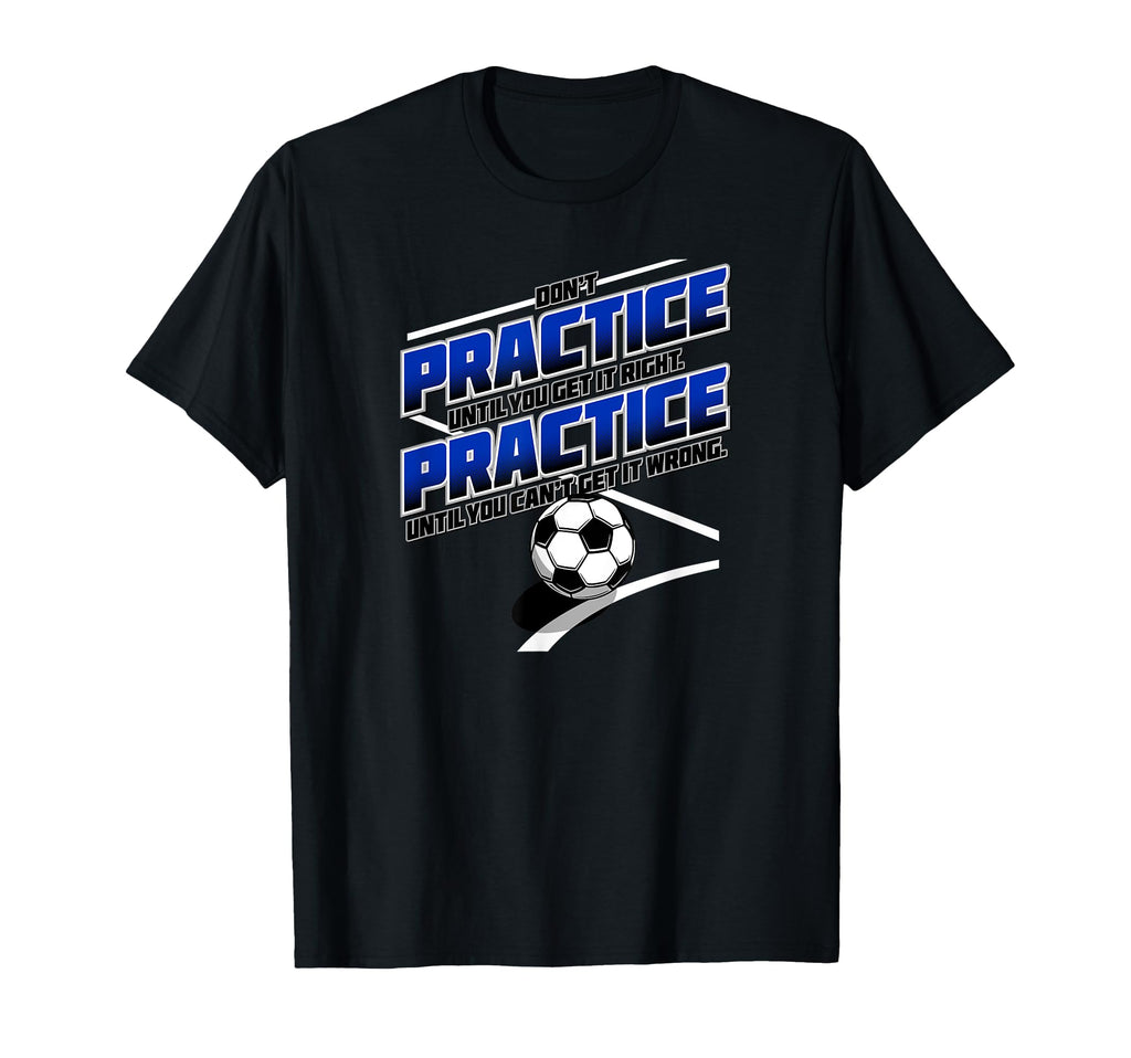 Practice Until You Cant Get It T-Shirt - Casual Everyday Wear for Adults - T-Shirt, Sweatshirt, Hoodie