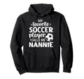 My Favorite Soccer Player Calls Me Nannie Hoodie - Streetwear Style Unisex - T-Shirt, Sweatshirt, Hoodie