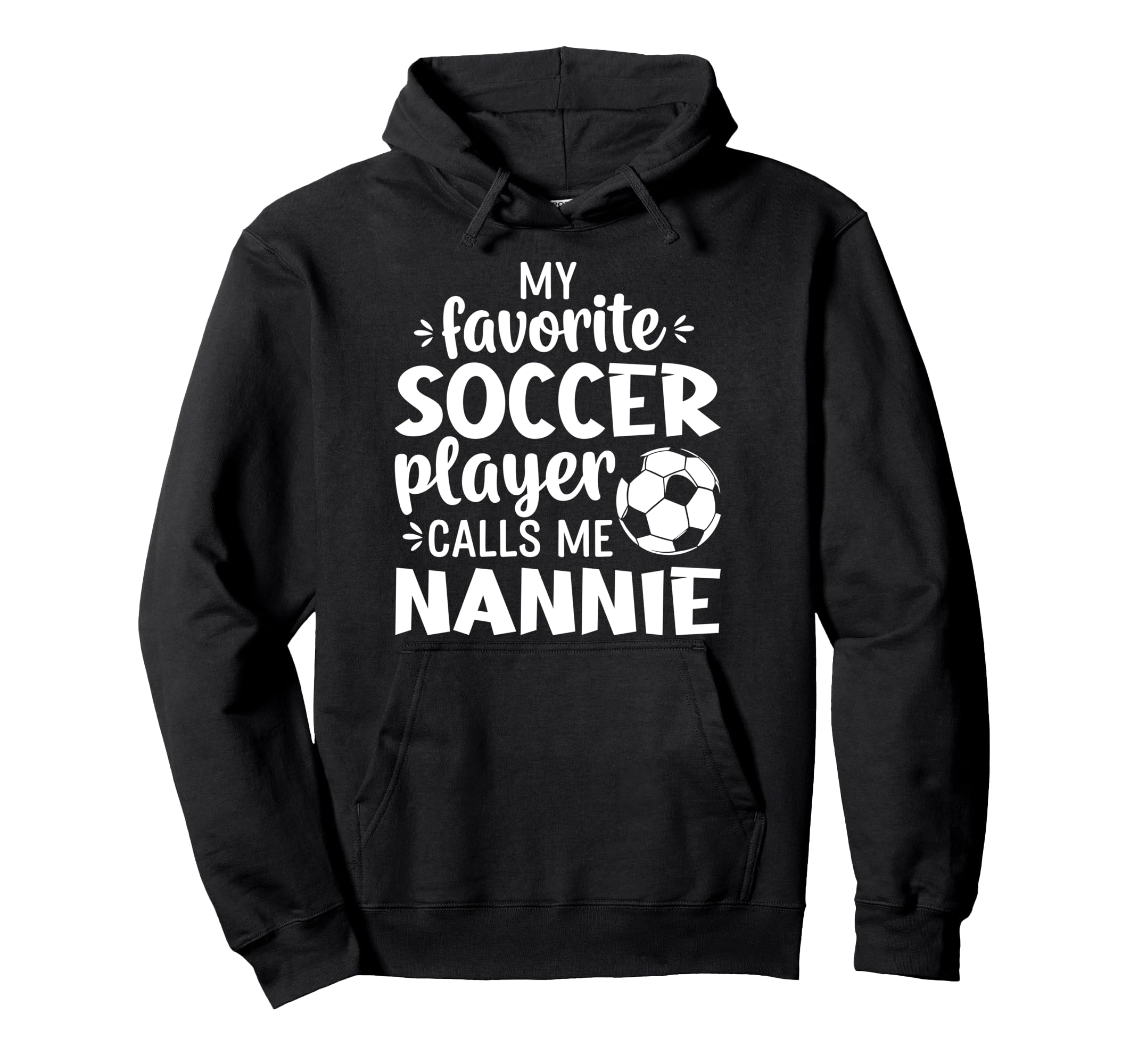 My Favorite Soccer Player Calls Me Nannie Hoodie - Streetwear Style Unisex - T-Shirt, Sweatshirt, Hoodie