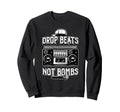 Drop Beats Not Bombs Anti War Boombox Sweatshirt - Streetwear Style Unisex - T-Shirt, Sweatshirt, Hoodie