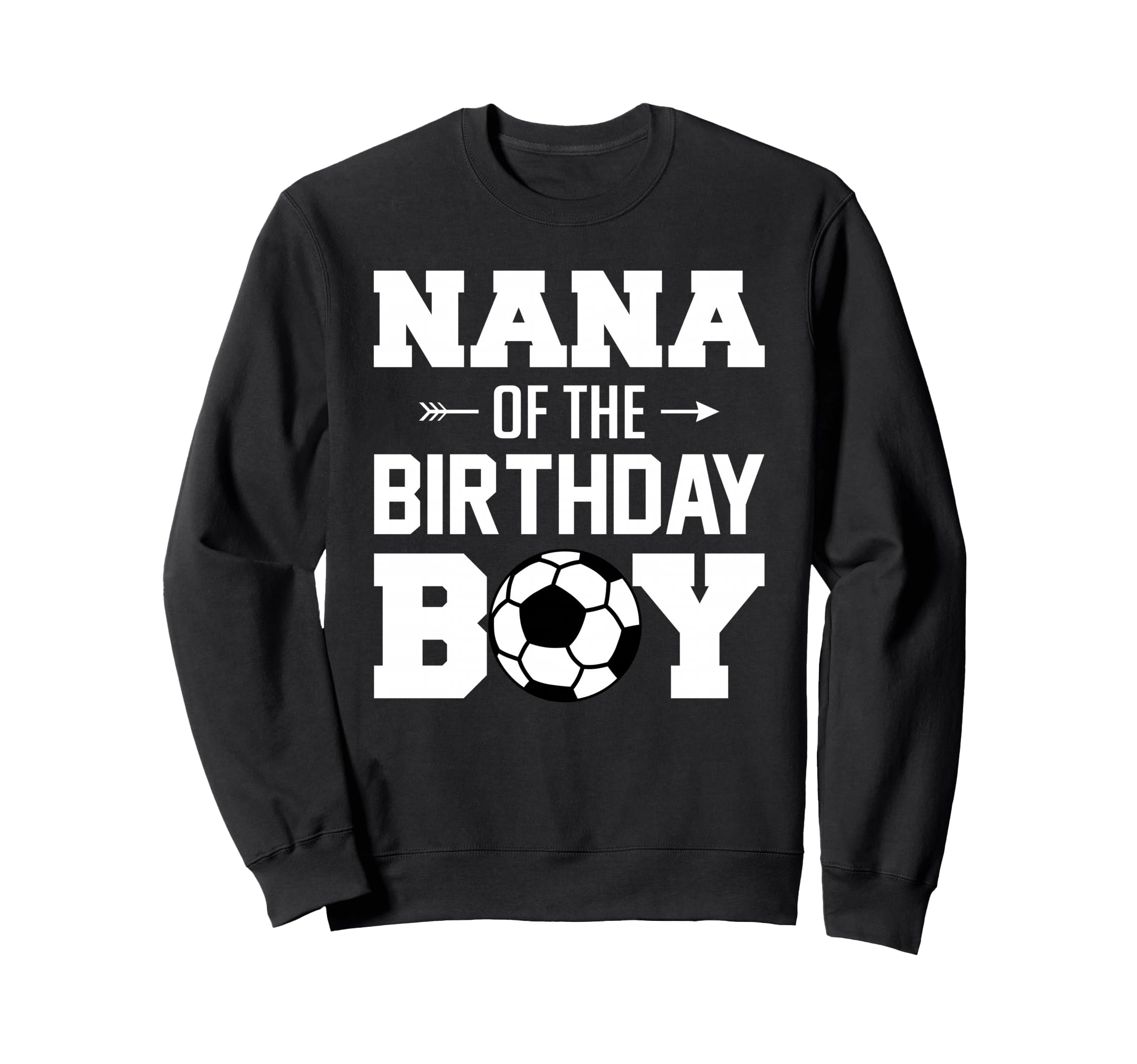 Nana Birthday Funny Soccer Family Sweatshirt - Unique Graphic Men Women - T-Shirt, Sweatshirt, Hoodie