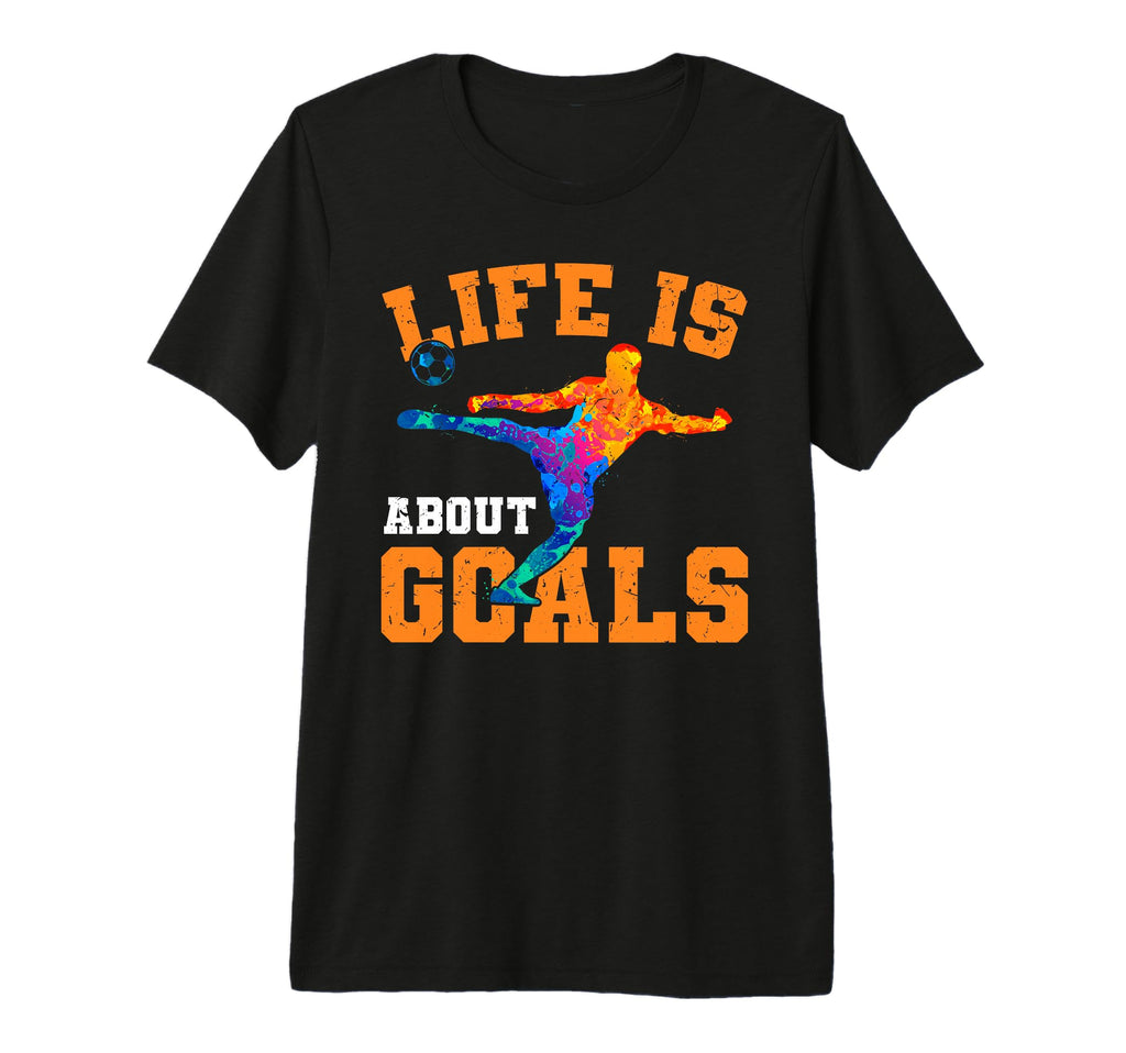 Mens Soccer Funny Life Is About Goals T-Shirt - Streetwear Style Men Women - T-Shirt, Sweatshirt, Hoodie