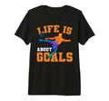 Mens Soccer Funny Life Is About Goals T-Shirt - Streetwear Style Men Women - T-Shirt, Sweatshirt, Hoodie
