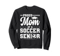 Proud Mom 2026 Senior Soccer Sweatshirt - Casual Everyday Wear Men Women - T-Shirt, Sweatshirt, Hoodie