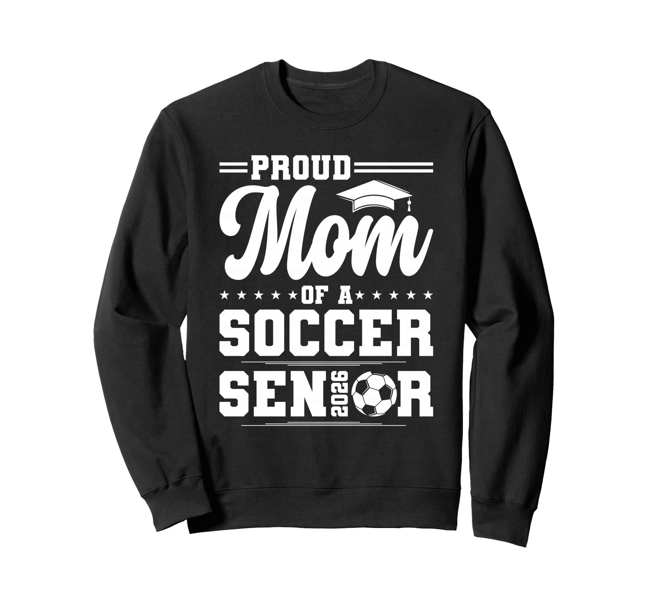 Proud Mom 2026 Senior Soccer Sweatshirt - Casual Everyday Wear Men Women - T-Shirt, Sweatshirt, Hoodie