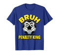 Bruh Penalty King Soccer Ball T-Shirt - Streetwear Style for Adults - T-Shirt, Sweatshirt, Hoodie
