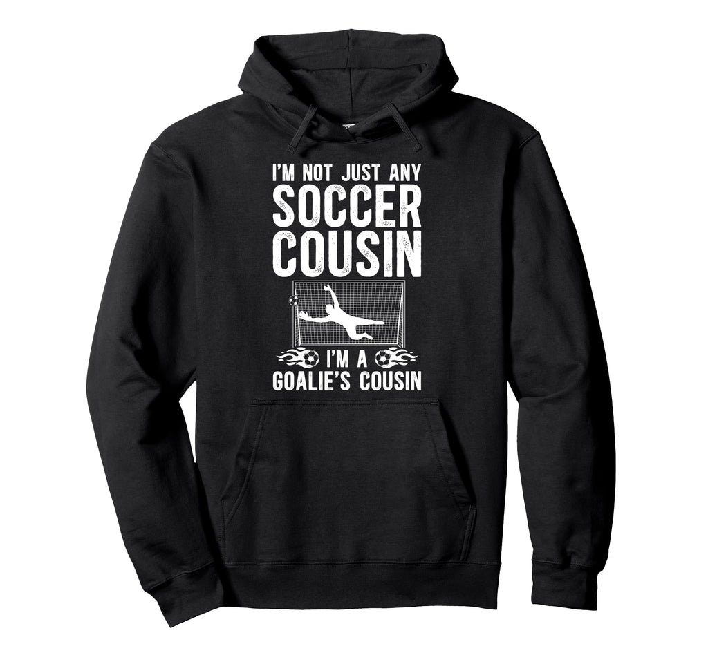 Im Soccer Goalie Cousin Soccer Hoodie - Minimalist Print for Adults - T-Shirt, Sweatshirt, Hoodie
