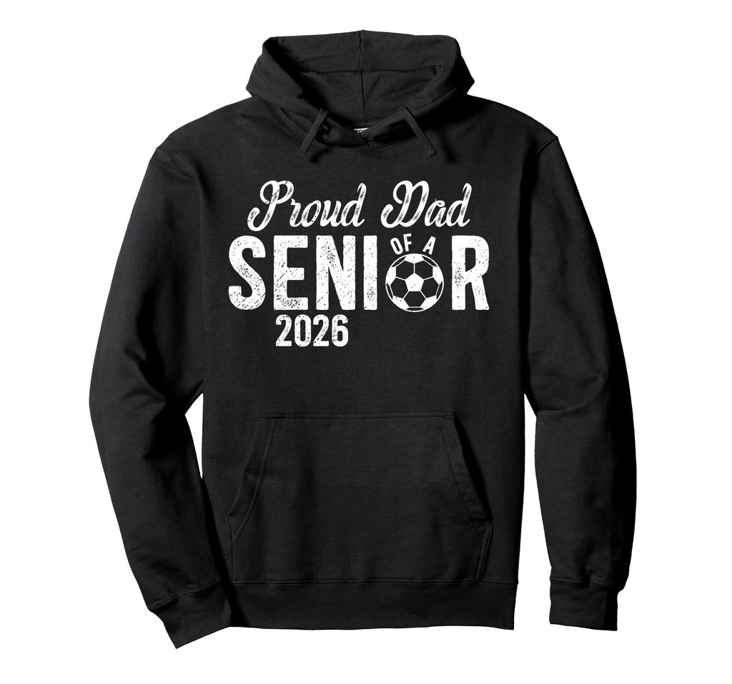 Proud Dad Soccer Senior Dad 2026 Hoodie - Novelty Apparel Unisex - T-Shirt, Sweatshirt, Hoodie