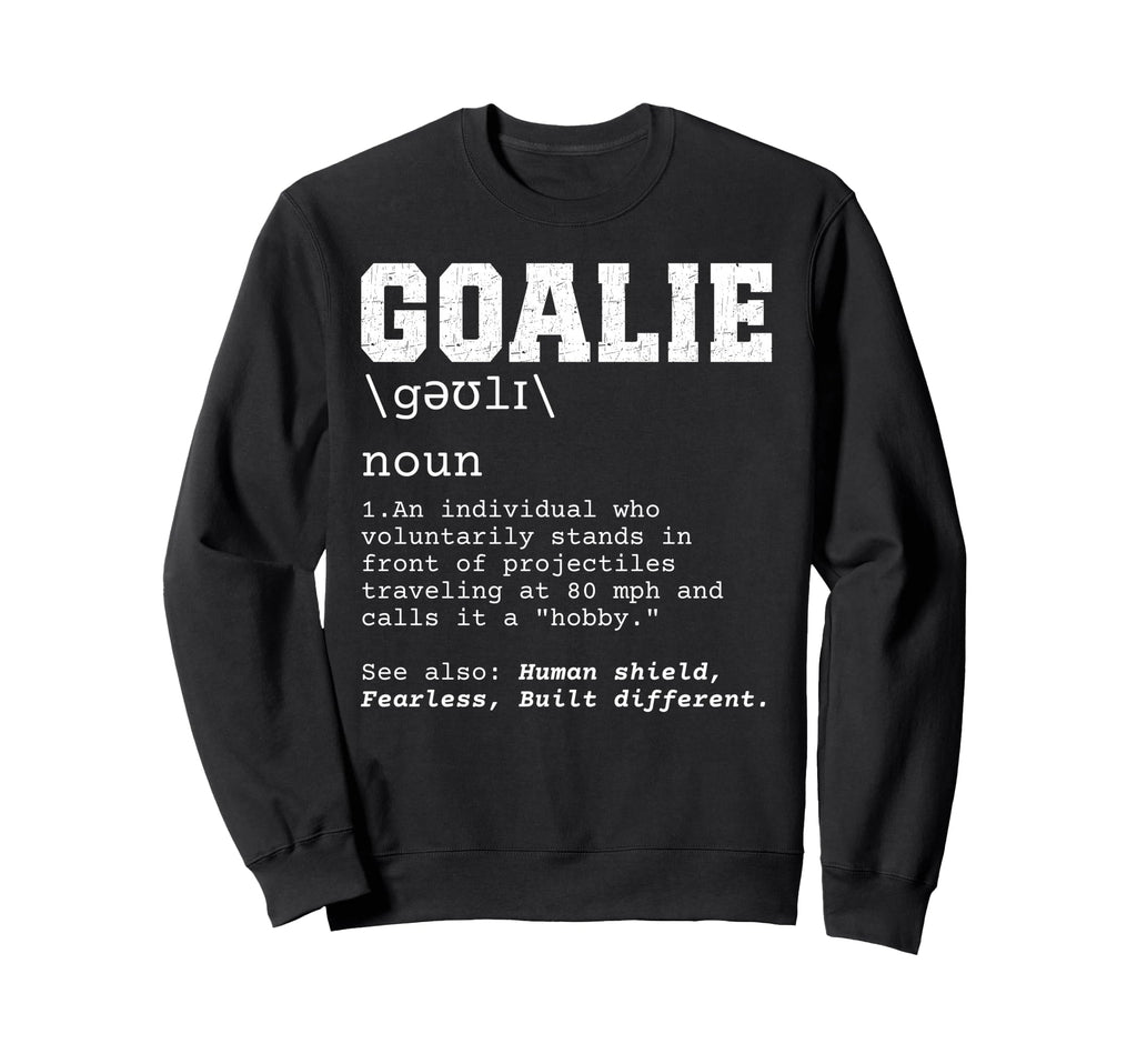 Funny Soccer Goalie Definition Sweatshirt - Trendy Graphic Men Women - T-Shirt, Sweatshirt, Hoodie