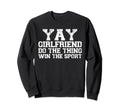 Yay Girlfriend Do Thing Win Sport Sweatshirt - Streetwear Style Unisex - T-Shirt, Sweatshirt, Hoodie