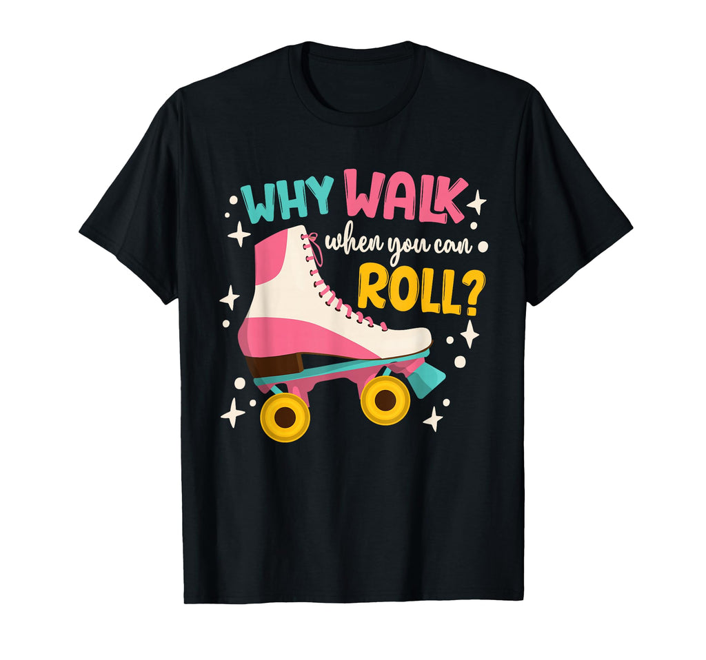 Roller Skating Roller Skate Why Walk T-Shirt - Custom Art Print for Adults - T-Shirt, Sweatshirt, Hoodie