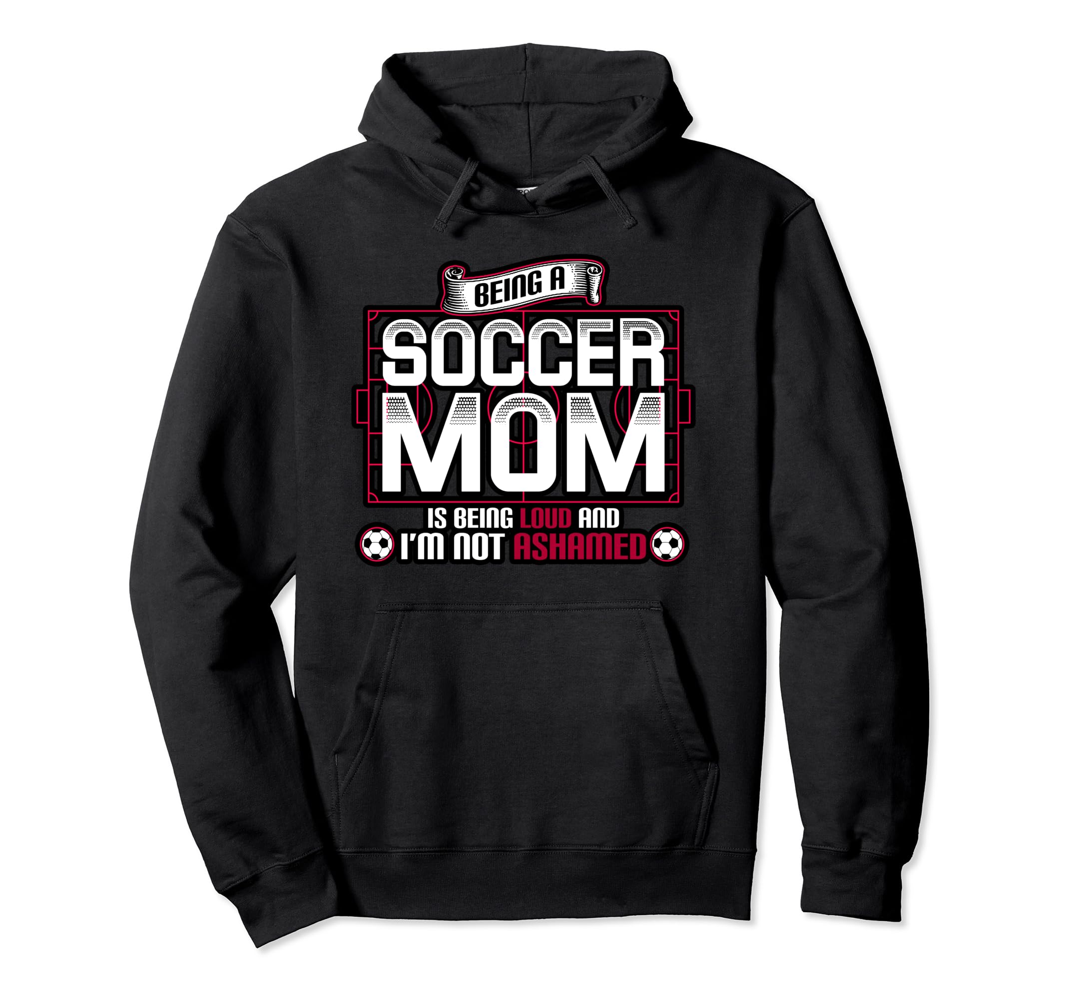 Proud Soccer Mom Being Loud And Im Hoodie - Fun Novelty Design Men Women - T-Shirt, Sweatshirt, Hoodie