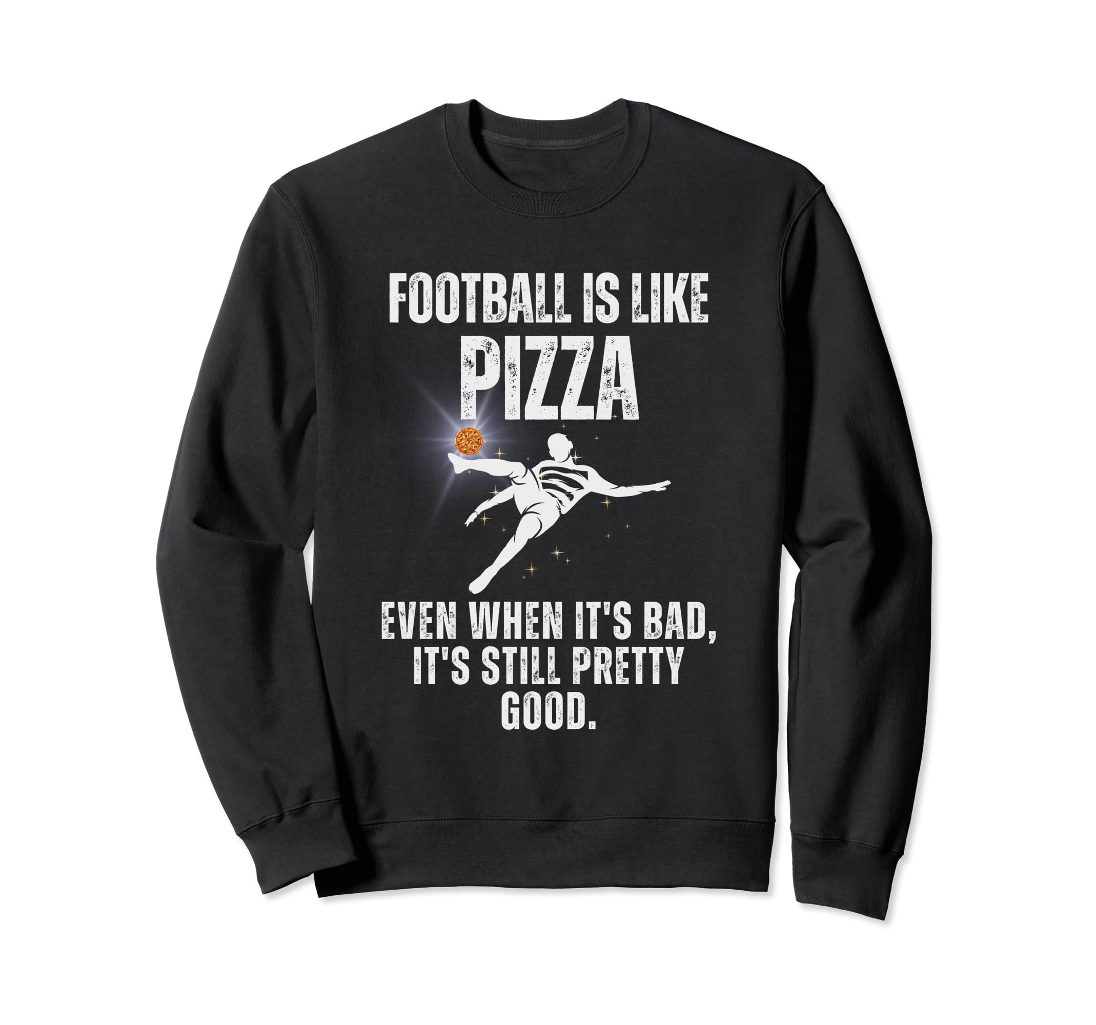 Football Is Like Pizza Funny Sweatshirt - Custom Art Print Men Women - T-Shirt, Sweatshirt, Hoodie