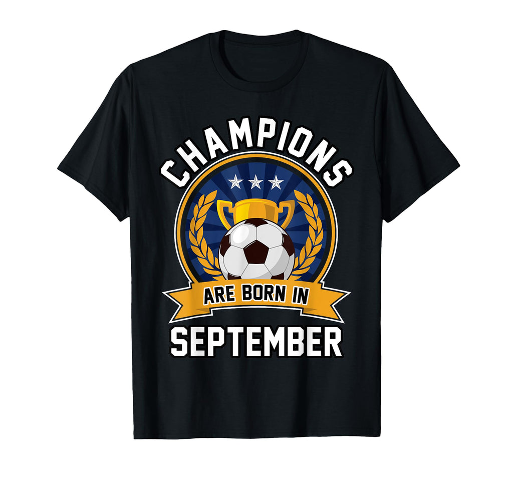 Champions Are Born September Football T-Shirt - Unique Graphic Men Women - T-Shirt, Sweatshirt, Hoodie