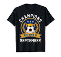 Champions Are Born September Football T-Shirt - Unique Graphic Men Women - T-Shirt, Sweatshirt, Hoodie