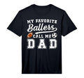 Mens My Favorite Ballers Call Me Dad T-Shirt - Custom Art Print Men Women - T-Shirt, Sweatshirt, Hoodie