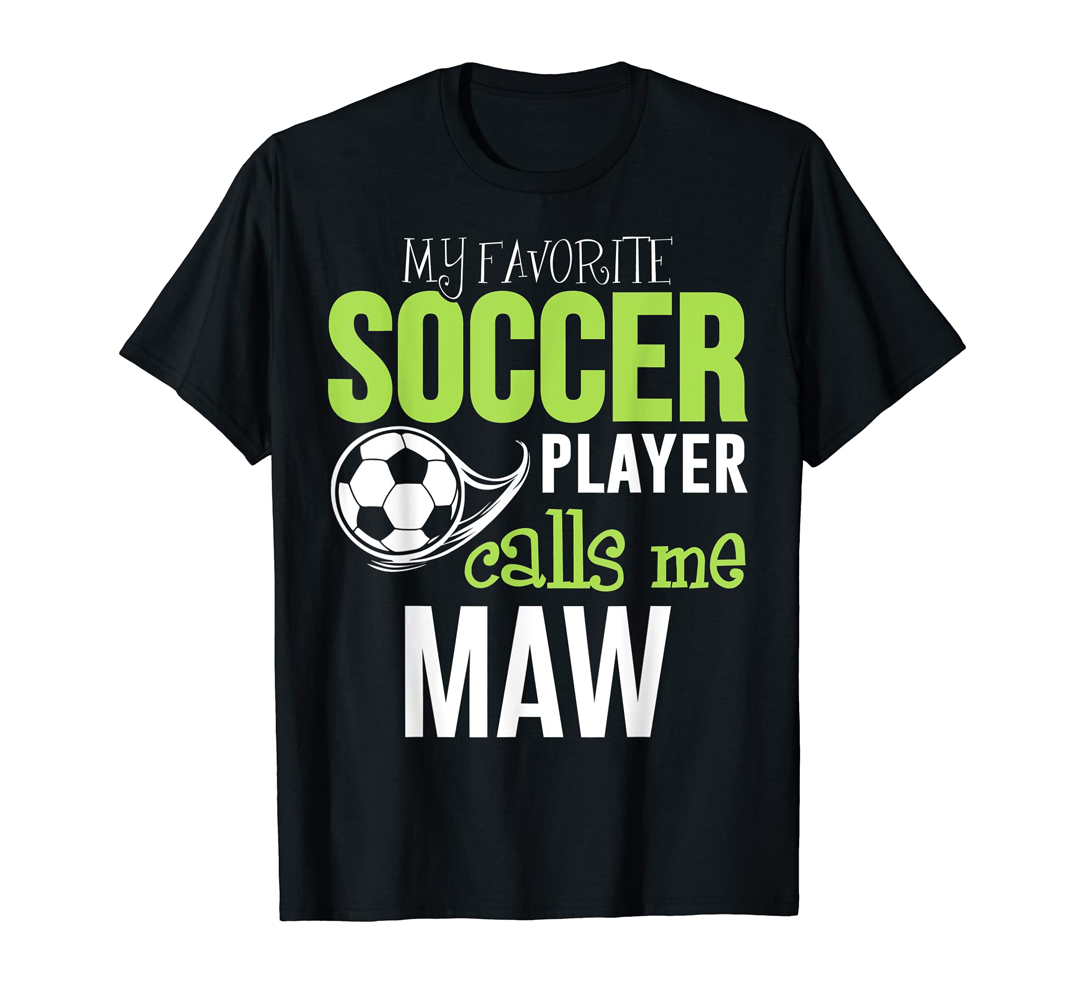 Soccer Maw My Favorite Player Calls Me T-Shirt - Fun Novelty Design Unisex - T-Shirt, Sweatshirt, Hoodie