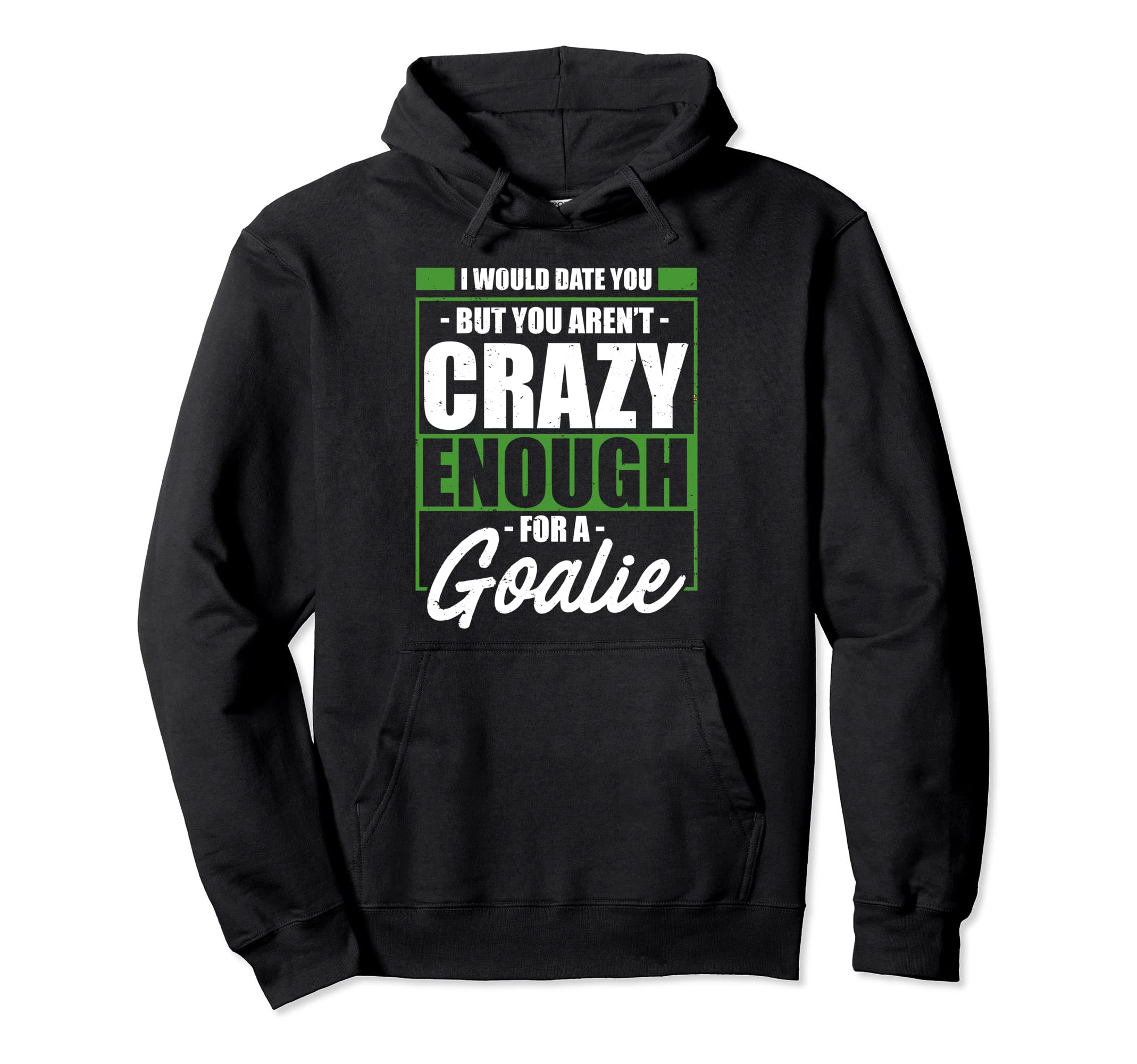 Crazy Soccer Goalkeeper I Would Date Hoodie - Trendy Graphic for Adults - T-Shirt, Sweatshirt, Hoodie