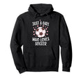 Just Who Loves Soccer Soccer Game Sports Hoodie - Streetwear Style Unisex - T-Shirt, Sweatshirt, Hoodie