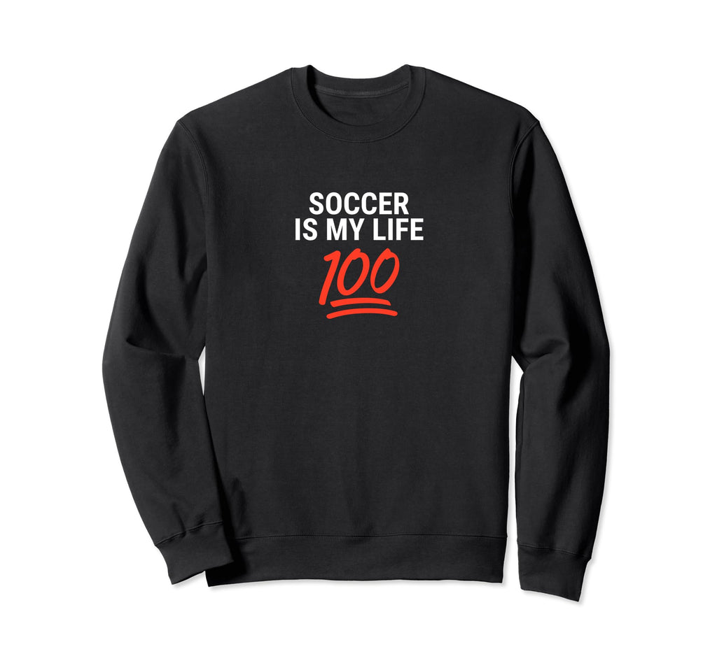 Soccer Is My Life 100 Inspiring Sweatshirt - Casual Everyday Wear Men Women - T-Shirt, Sweatshirt, Hoodie