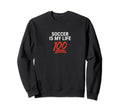 Soccer Is My Life 100 Inspiring Sweatshirt - Casual Everyday Wear Men Women - T-Shirt, Sweatshirt, Hoodie