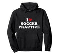 I Love Soccer Practice Hoodie - Minimalist Print for Adults - T-Shirt, Sweatshirt, Hoodie