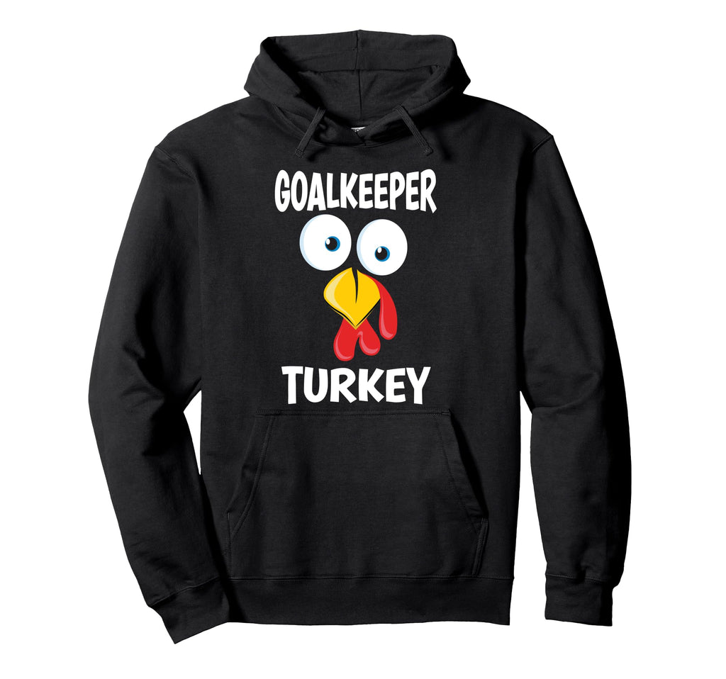 Thanksgiving Goalkeeper Turkey Hoodie - Casual Everyday Wear Men Women - T-Shirt, Sweatshirt, Hoodie