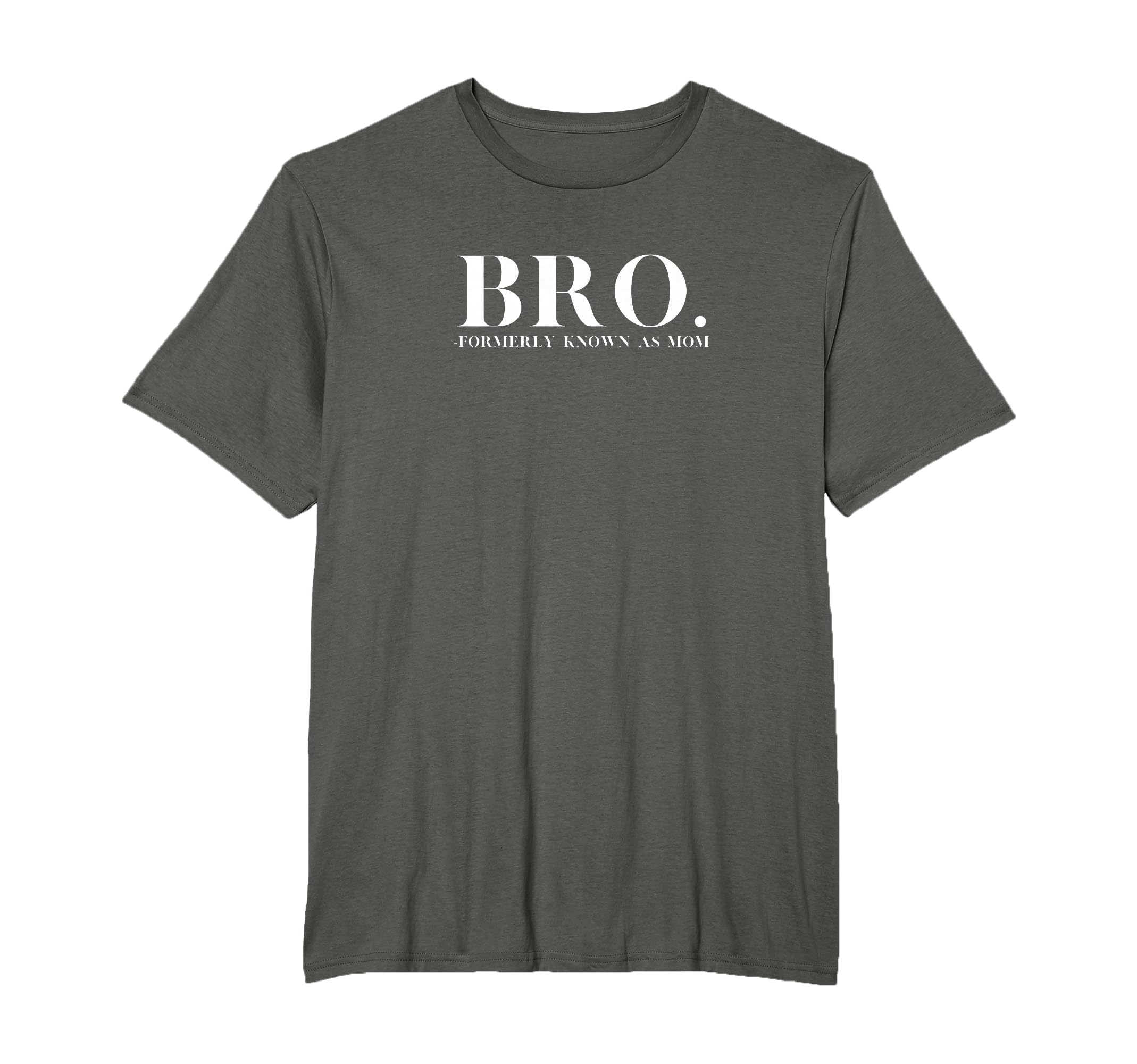 Bro Formerly Known As Mom Funny T-Shirt - Novelty Apparel Men Women - T-Shirt, Sweatshirt, Hoodie