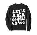Funny Soccer Mom Lets Kick Some Grass Sweatshirt - Trendy Graphic Men Women - T-Shirt, Sweatshirt, Hoodie