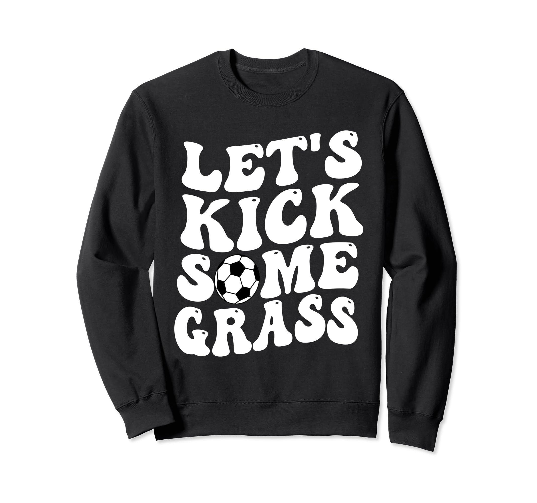 Funny Soccer Mom Lets Kick Some Grass Sweatshirt - Trendy Graphic Men Women - T-Shirt, Sweatshirt, Hoodie