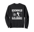 Soccer Is My Therapy Funny Soccer Sweatshirt - Custom Art Print Unisex - T-Shirt, Sweatshirt, Hoodie