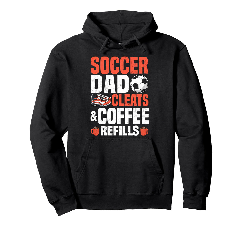 Soccer Dad Cleats Coffee Refills Hoodie - Fun Novelty Design for Adults - T-Shirt, Sweatshirt, Hoodie
