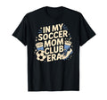 My Soccer Club Era Soccer Soccer Club T-Shirt - Novelty Apparel Men Women - T-Shirt, Sweatshirt, Hoodie