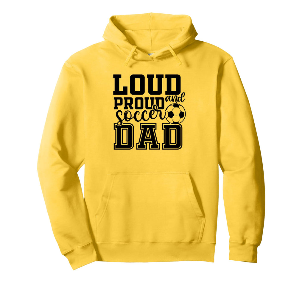 Loud Proud Soccer Dad Funny Sport Hoodie - Streetwear Style Unisex - T-Shirt, Sweatshirt, Hoodie