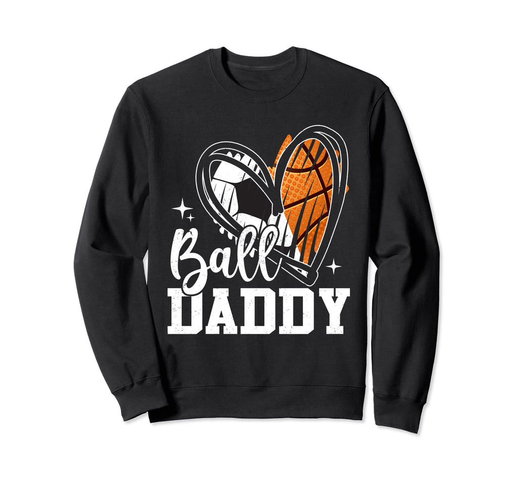 Ball Daddy Soccer Basketball Sweatshirt - Casual Everyday Wear Men Women - T-Shirt, Sweatshirt, Hoodie