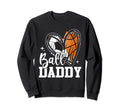 Ball Daddy Soccer Basketball Sweatshirt - Casual Everyday Wear Men Women - T-Shirt, Sweatshirt, Hoodie