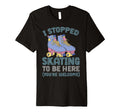 Rollerskate I Stopped Skating To Be T-Shirt - Aesthetic Graphic Unisex - T-Shirt, Sweatshirt, Hoodie