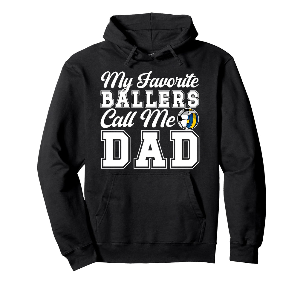 My Favorite Ballers Call Me Dad Soccer Hoodie - Novelty Apparel Men Women - T-Shirt, Sweatshirt, Hoodie