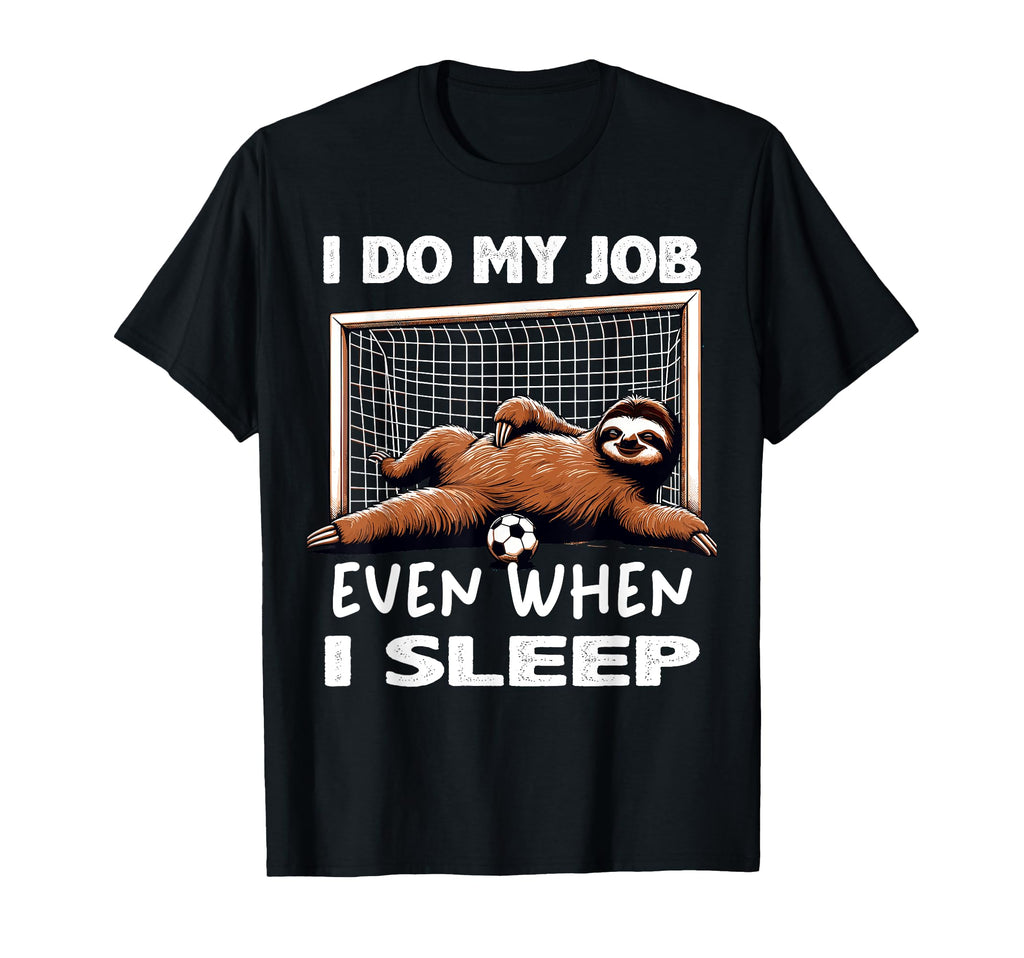I Do My Job Even When I Sleep Funny T-Shirt - Streetwear Style for Adults - T-Shirt, Sweatshirt, Hoodie