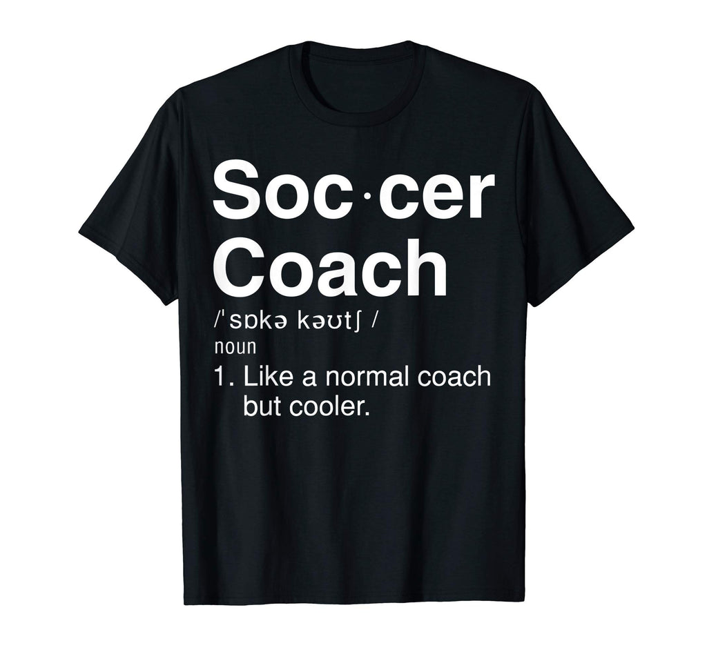 Soccer Coach Definition Funny Soccer T-Shirt - Unique Graphic Men Women - T-Shirt, Sweatshirt, Hoodie
