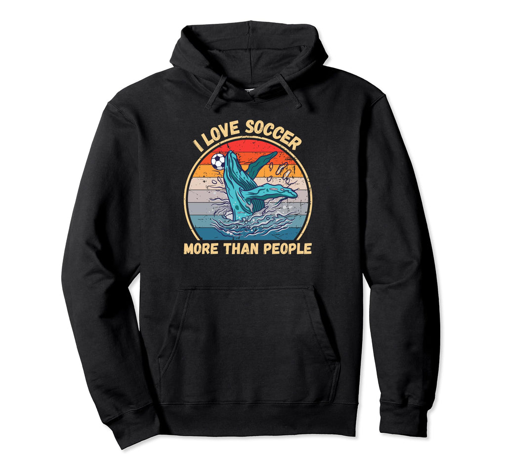 Whale I Love Soccer More Than People Hoodie - Unique Graphic Men Women - T-Shirt, Sweatshirt, Hoodie