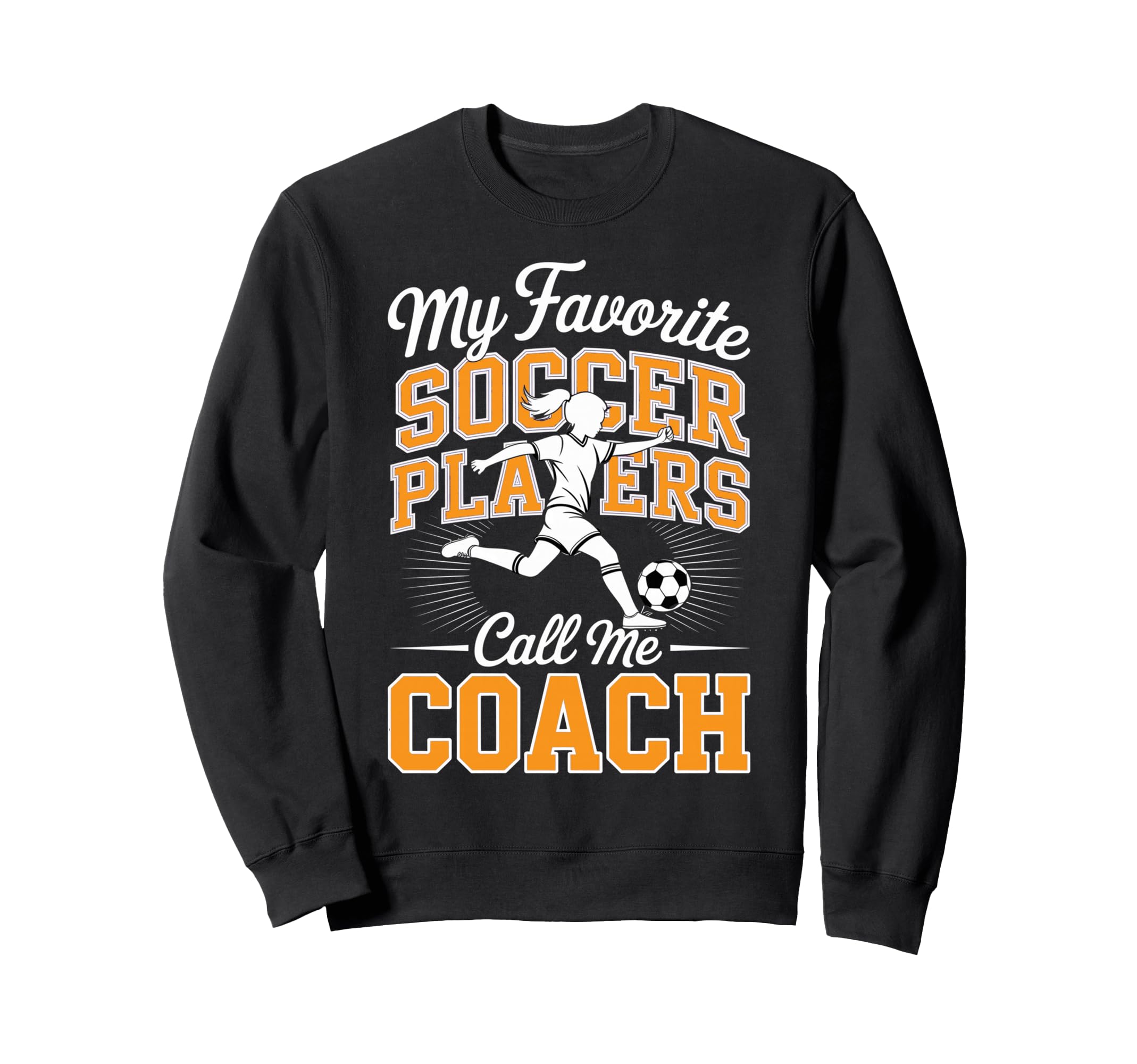 Soccer Coach My Favorite Soccer Sweatshirt - Trendy Graphic Men Women - T-Shirt, Sweatshirt, Hoodie
