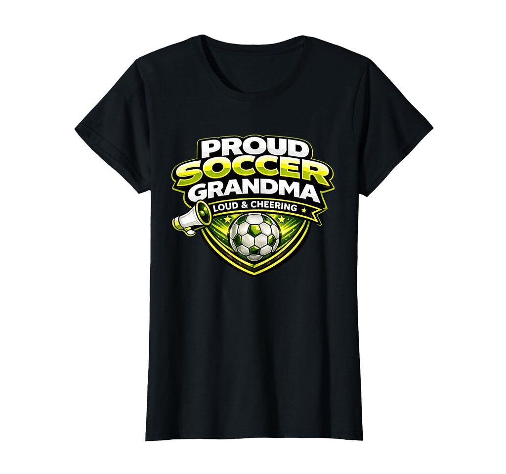 Soccer Grandma Funny Proud Loud T-Shirt - Novelty Apparel for Adults - T-Shirt, Sweatshirt, Hoodie