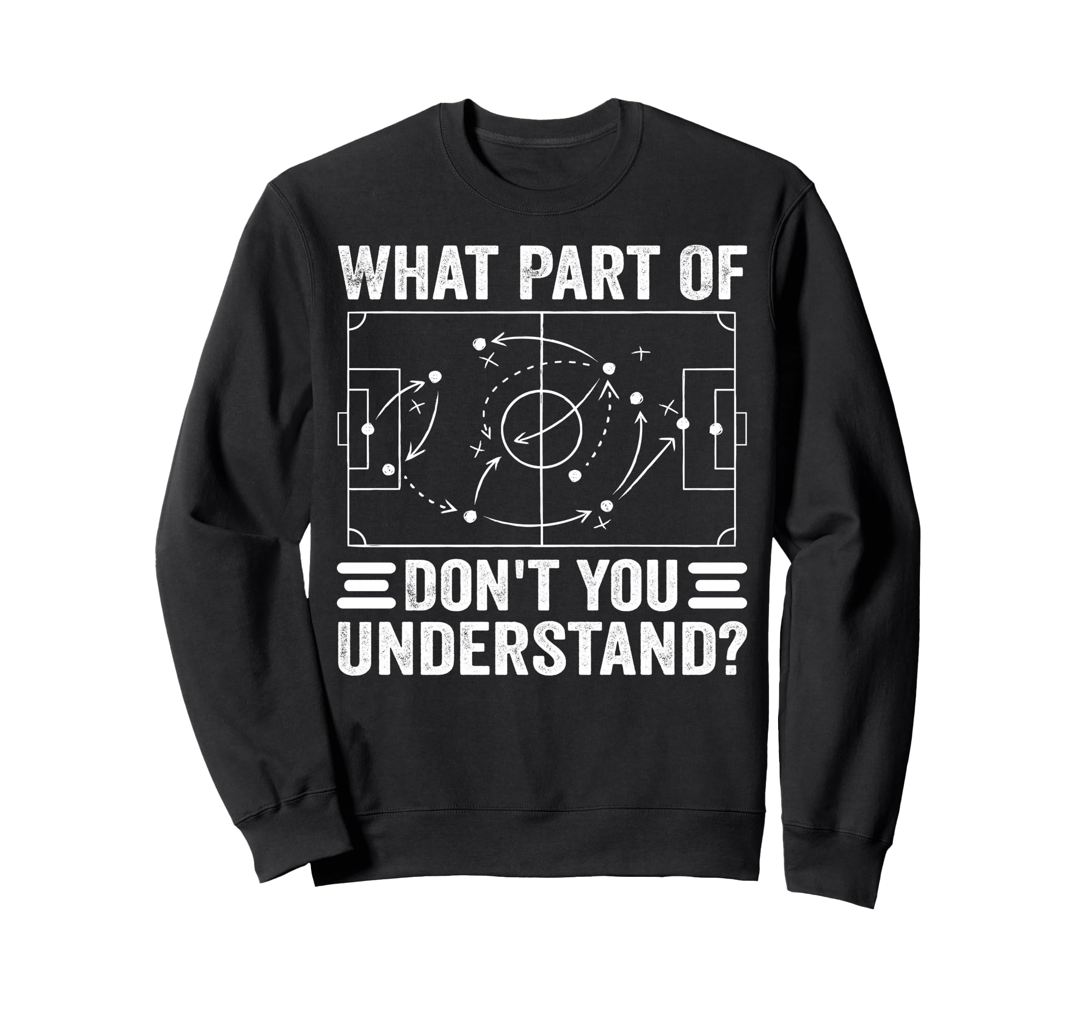 What Part Soccer Dont You Sweatshirt - Streetwear Style Men Women - T-Shirt, Sweatshirt, Hoodie