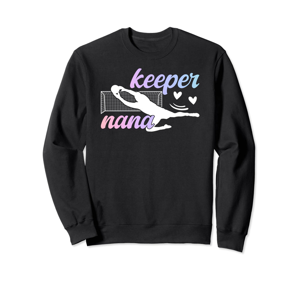 Soccer Keeper Nana Soccer Sweatshirt - Casual Everyday Wear Unisex - T-Shirt, Sweatshirt, Hoodie